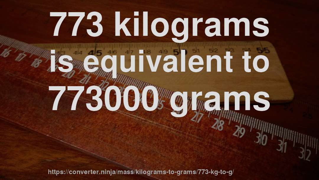 773 kilograms is equivalent to 773000 grams