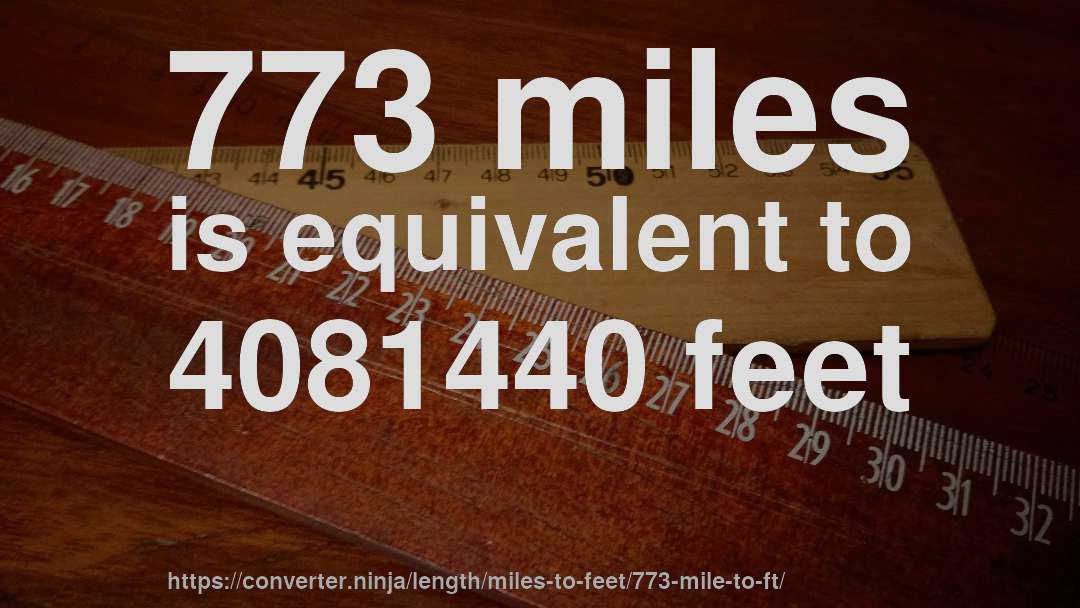 773 miles is equivalent to 4081440 feet