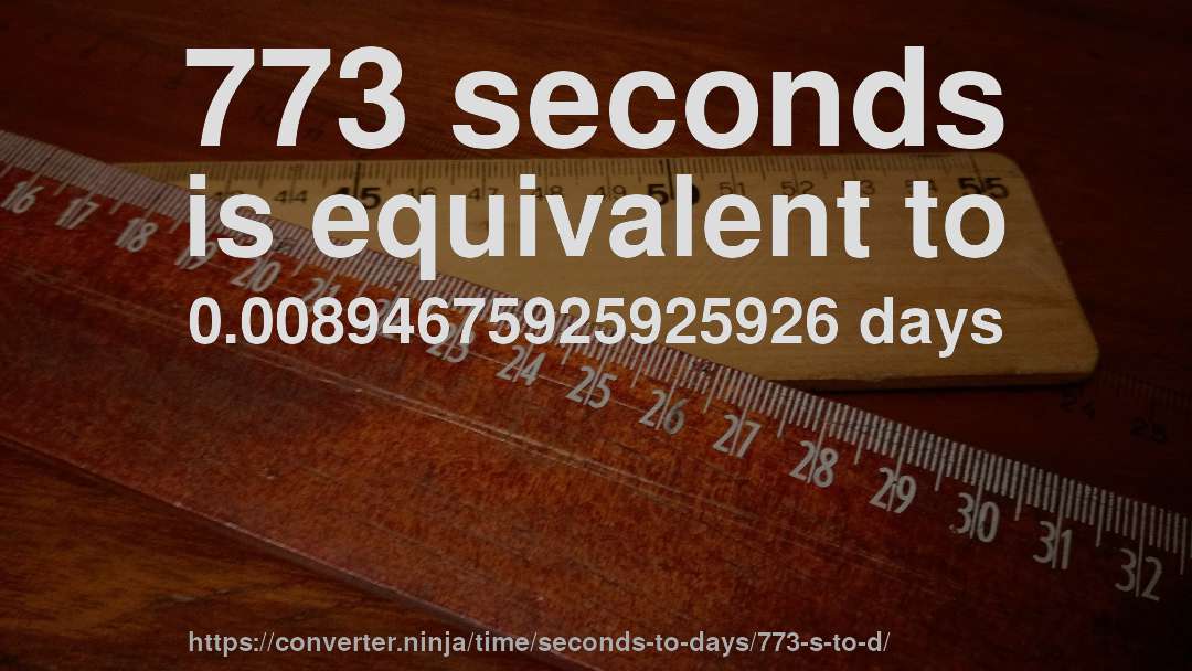 773 seconds is equivalent to 0.00894675925925926 days