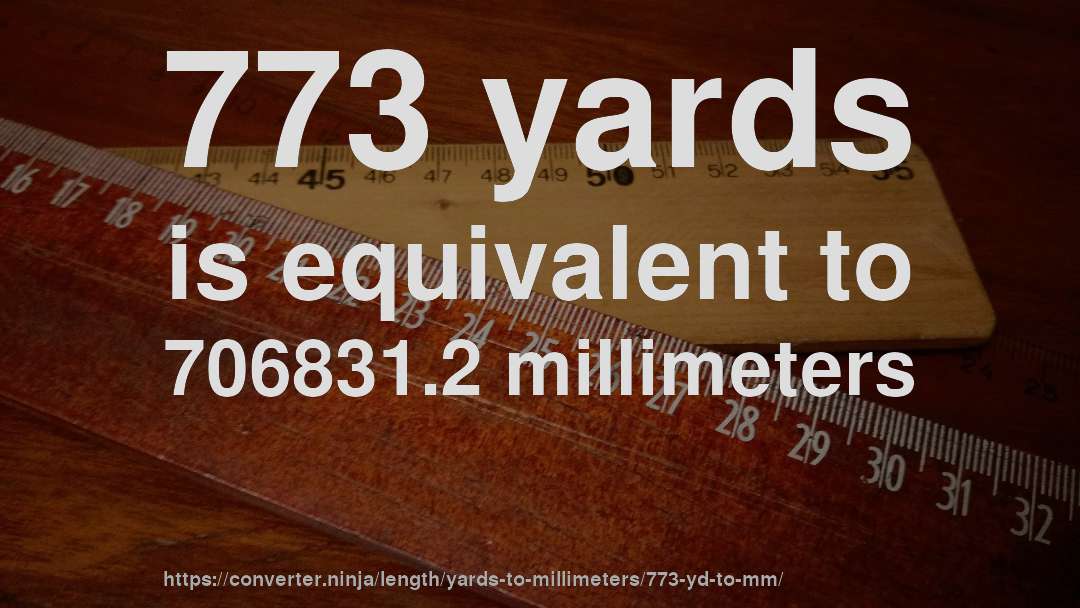 773 yards is equivalent to 706831.2 millimeters