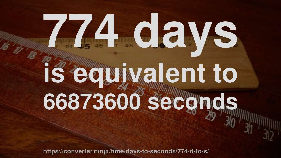 774 days is equivalent to 66873600 seconds