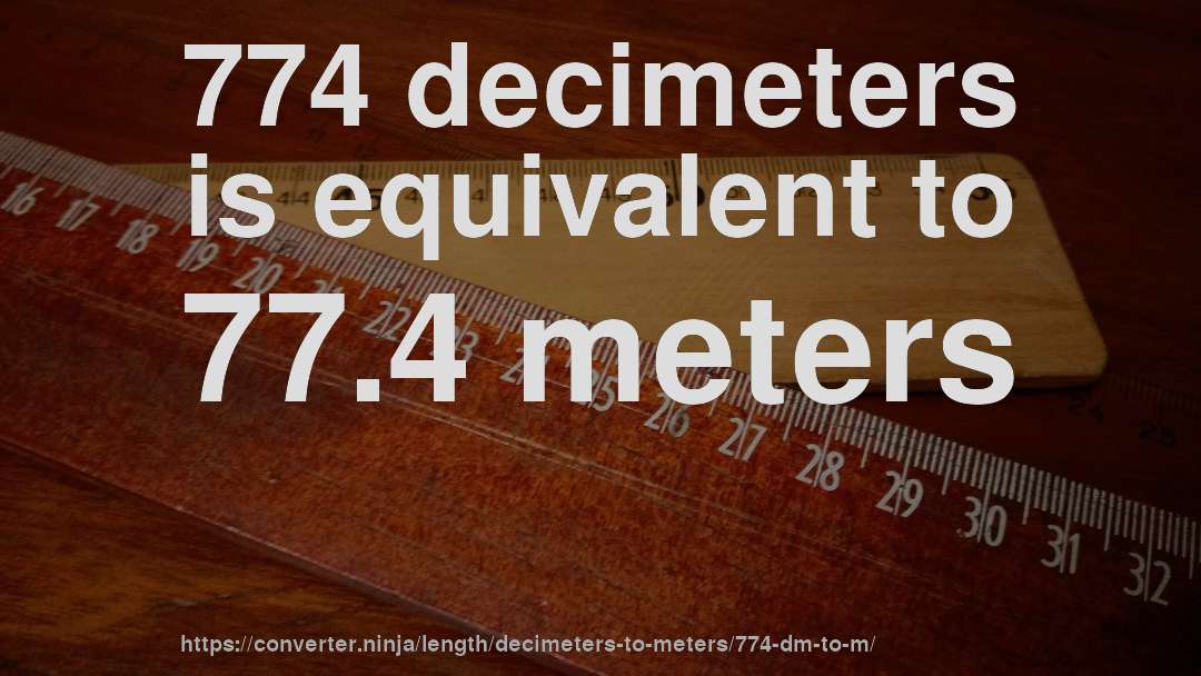 774 decimeters is equivalent to 77.4 meters