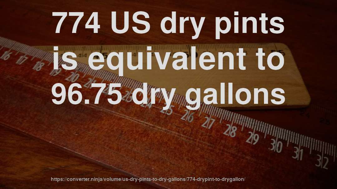 774 US dry pints is equivalent to 96.75 dry gallons
