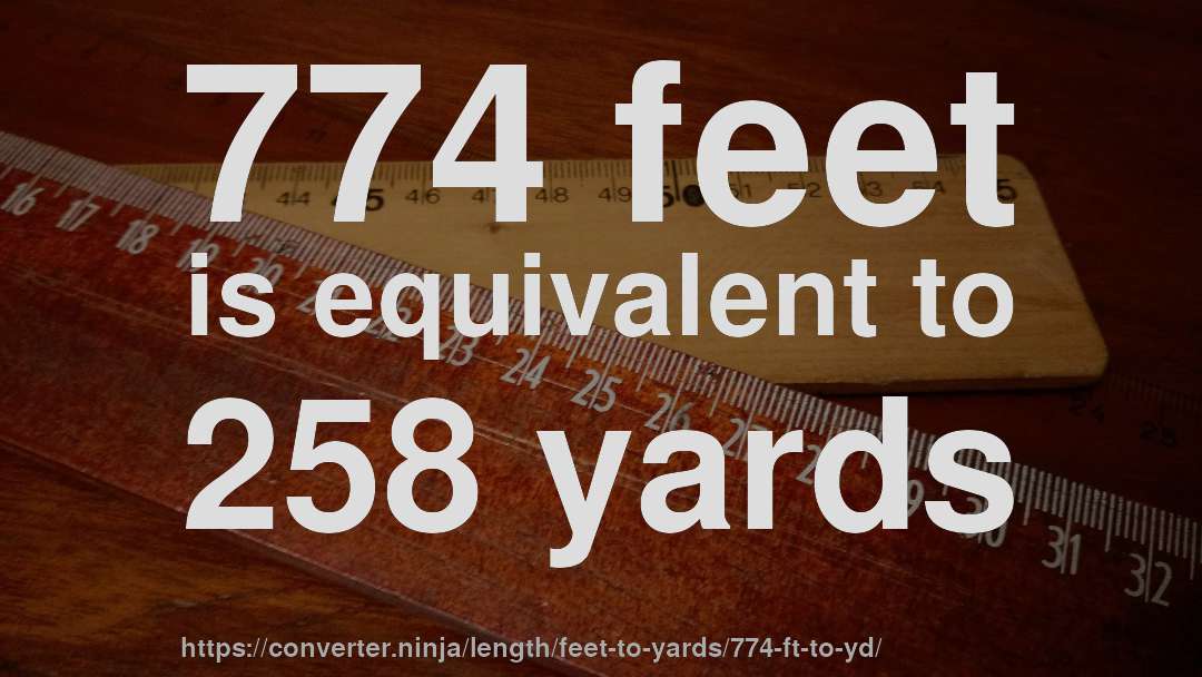 774 feet is equivalent to 258 yards