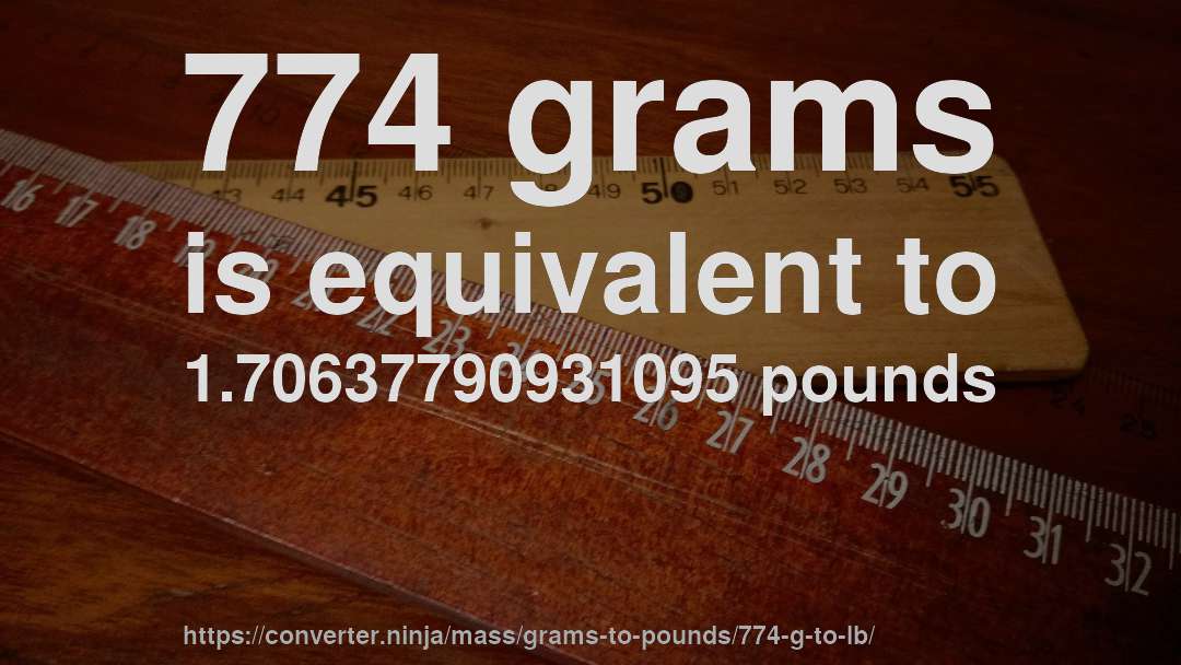774 grams is equivalent to 1.70637790931095 pounds