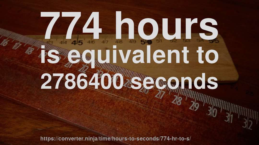 774 hours is equivalent to 2786400 seconds