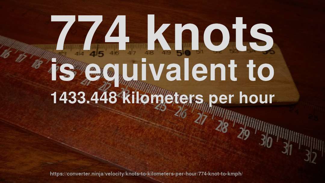 774 knots is equivalent to 1433.448 kilometers per hour