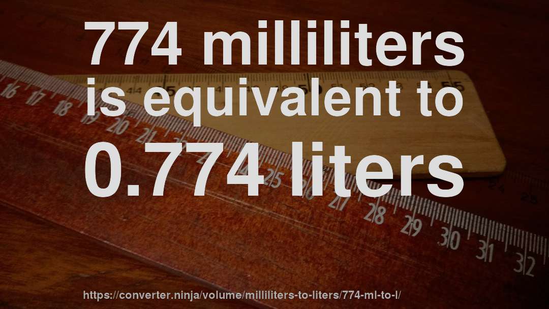 774 milliliters is equivalent to 0.774 liters
