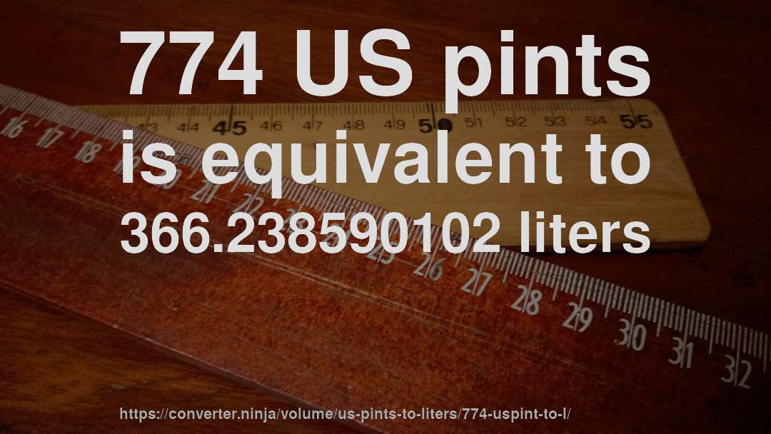 774 US pints is equivalent to 366.238590102 liters