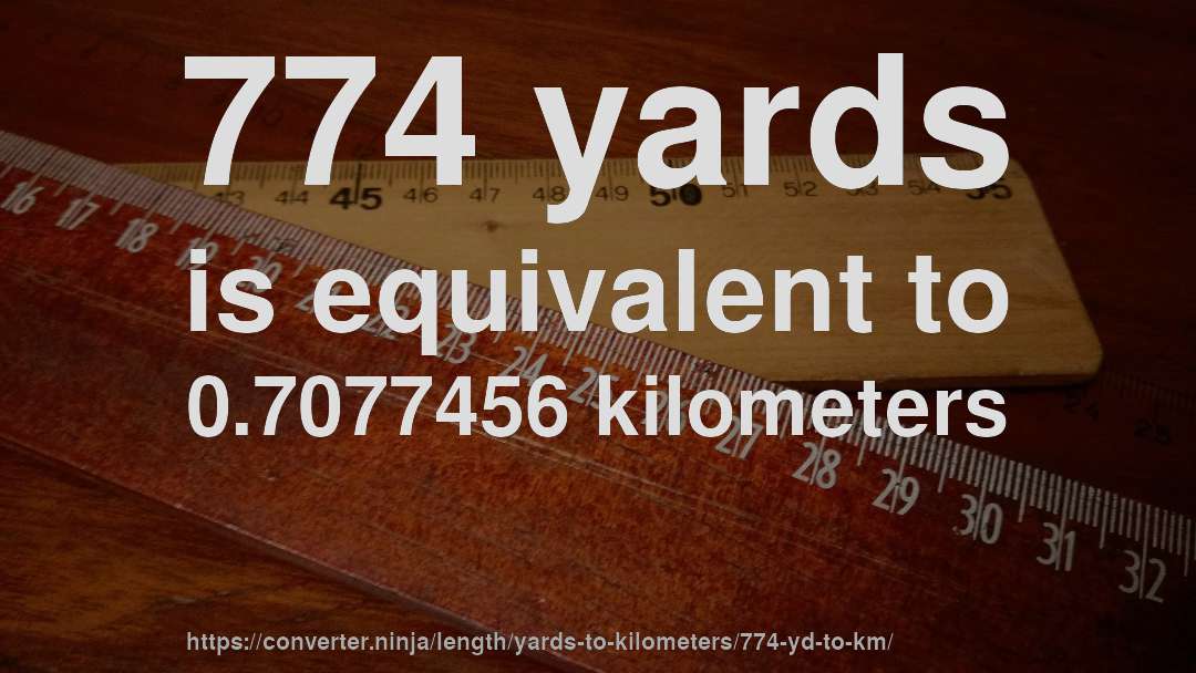 774 yards is equivalent to 0.7077456 kilometers