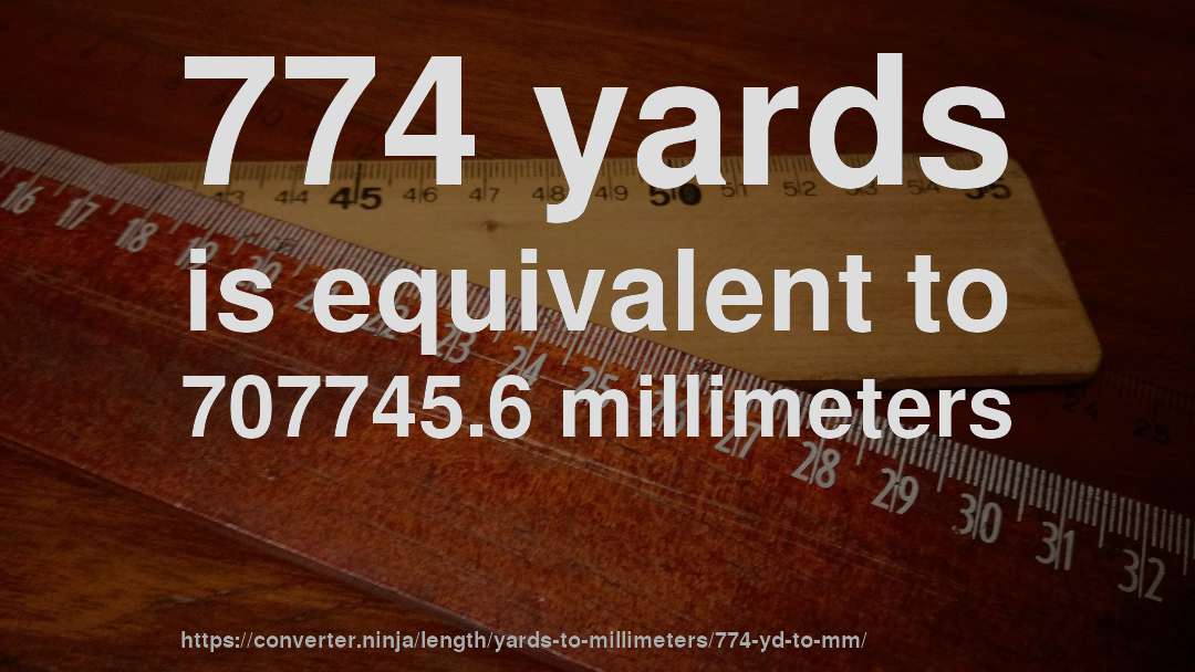 774 yards is equivalent to 707745.6 millimeters
