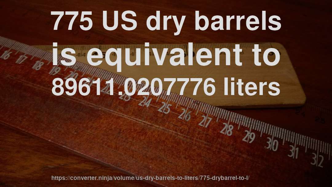 775 US dry barrels is equivalent to 89611.0207776 liters