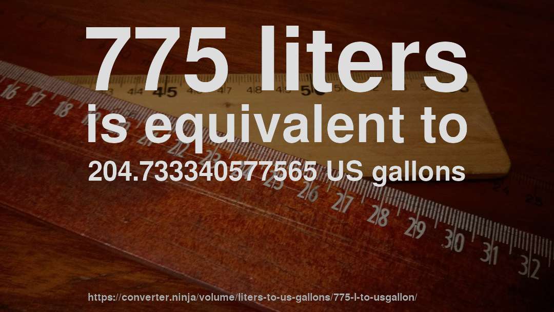 775 liters is equivalent to 204.733340577565 US gallons