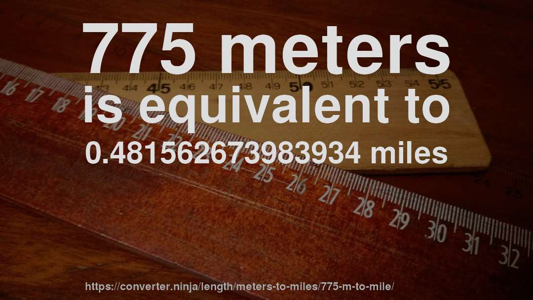 775 meters is equivalent to 0.481562673983934 miles