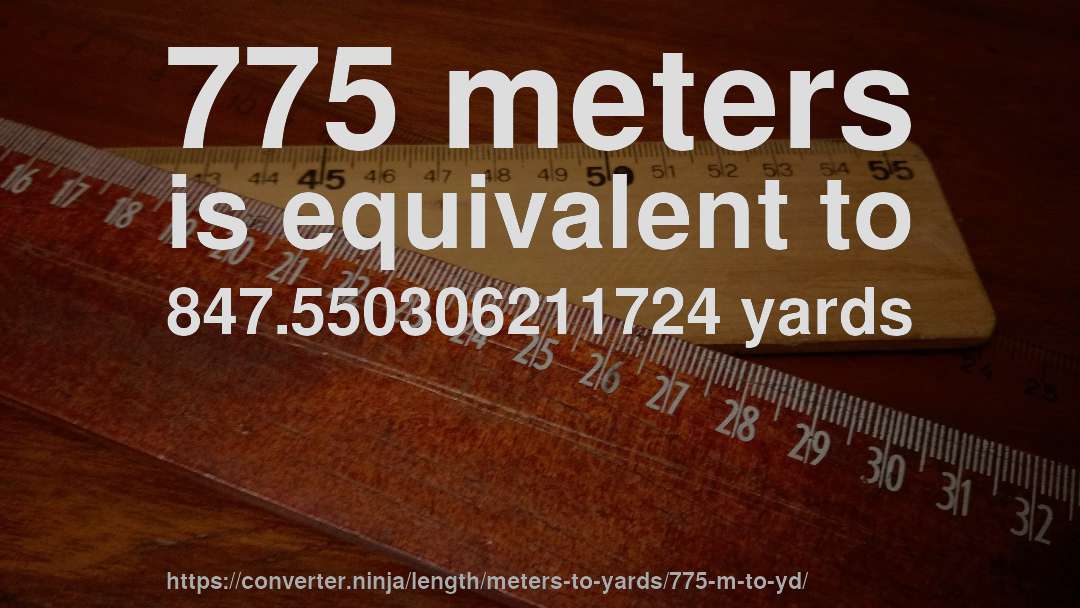 775 meters is equivalent to 847.550306211724 yards