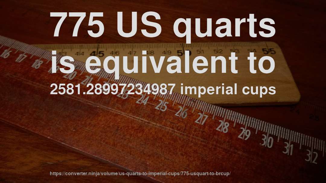 775 US quarts is equivalent to 2581.28997234987 imperial cups