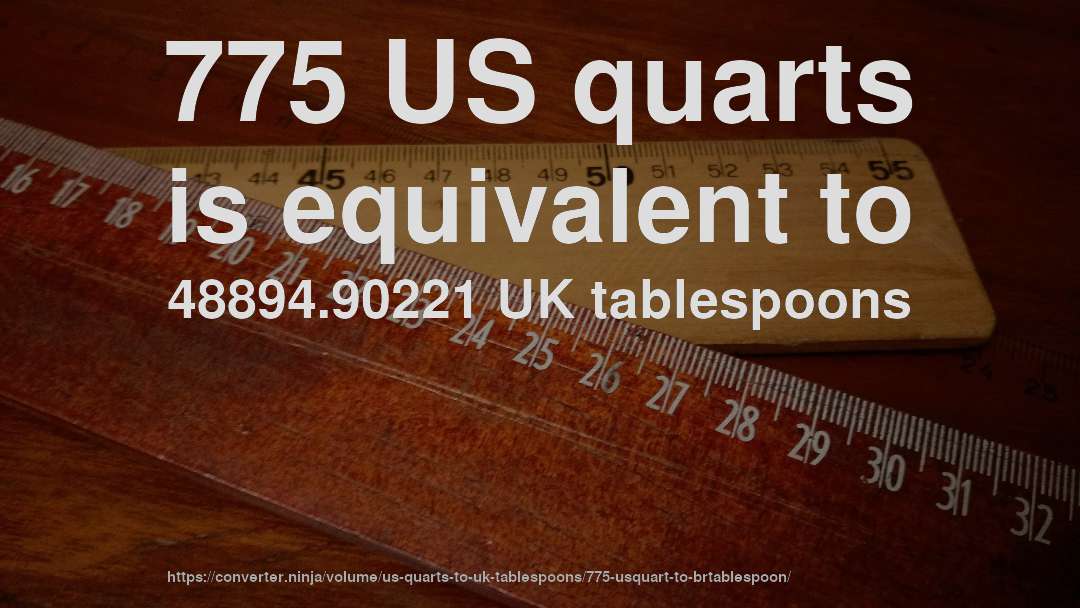 775 US quarts is equivalent to 48894.90221 UK tablespoons