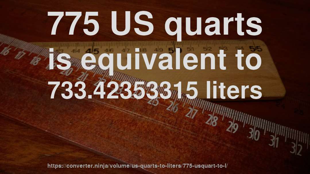 775 US quarts is equivalent to 733.42353315 liters