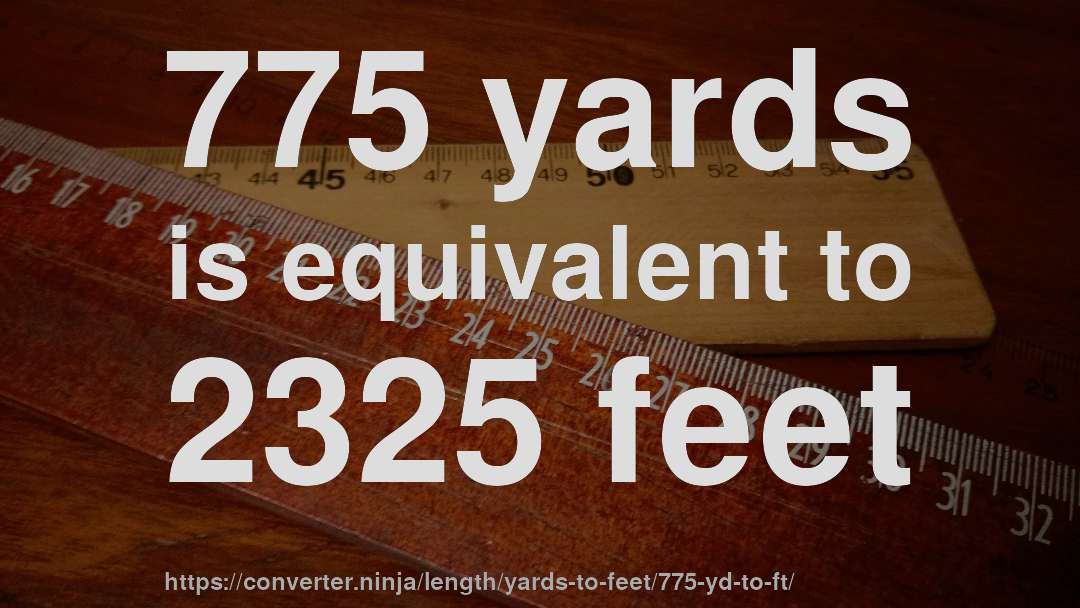 775 yards is equivalent to 2325 feet