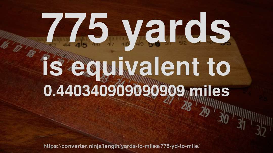 775 yards is equivalent to 0.440340909090909 miles