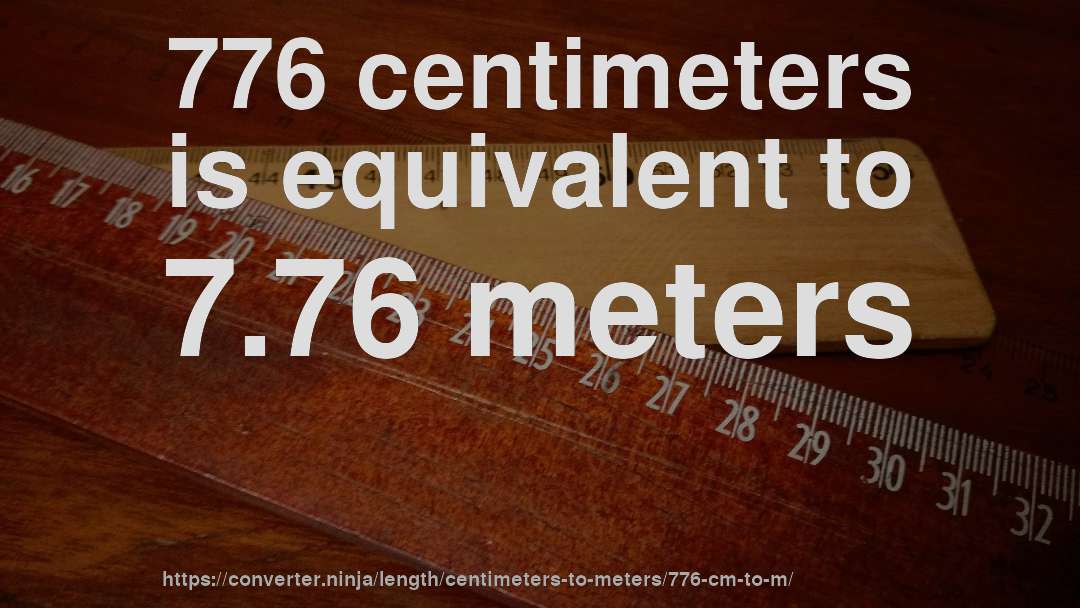 776 centimeters is equivalent to 7.76 meters