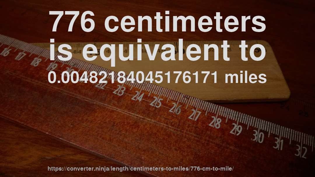 776 centimeters is equivalent to 0.00482184045176171 miles