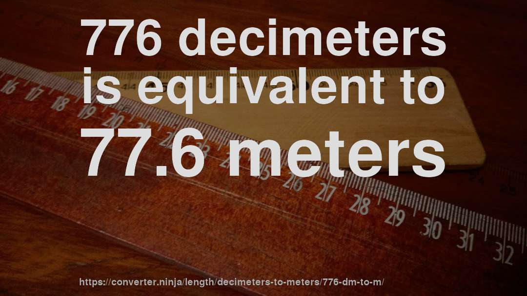 776 decimeters is equivalent to 77.6 meters