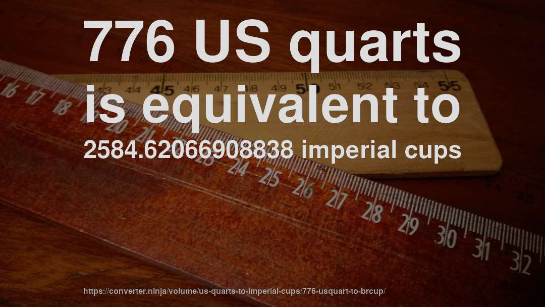 776 US quarts is equivalent to 2584.62066908838 imperial cups