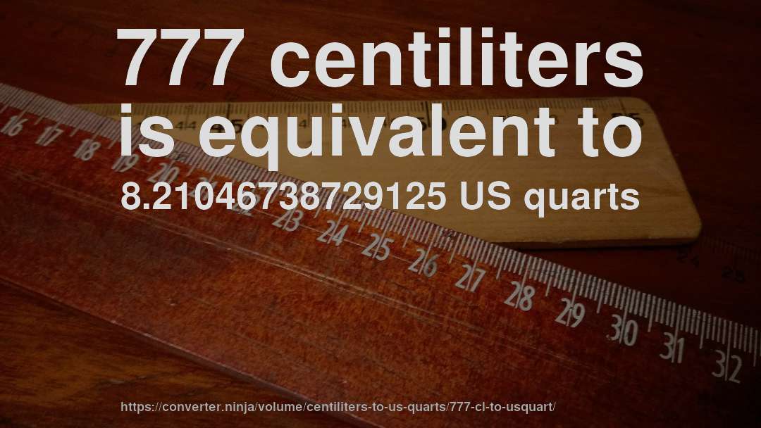 777 centiliters is equivalent to 8.21046738729125 US quarts