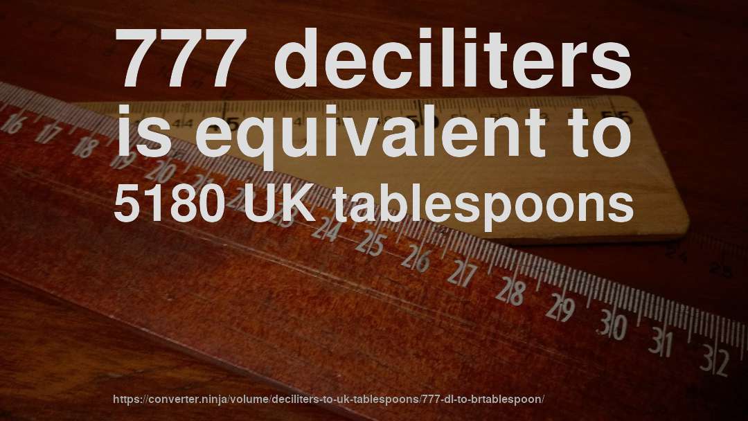 777 deciliters is equivalent to 5180 UK tablespoons