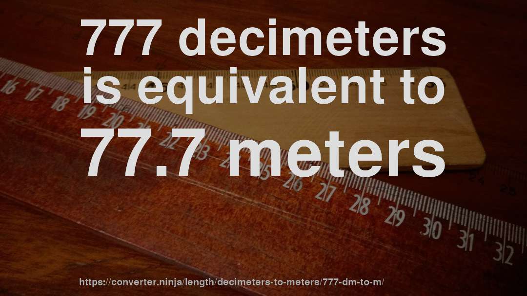 777 decimeters is equivalent to 77.7 meters