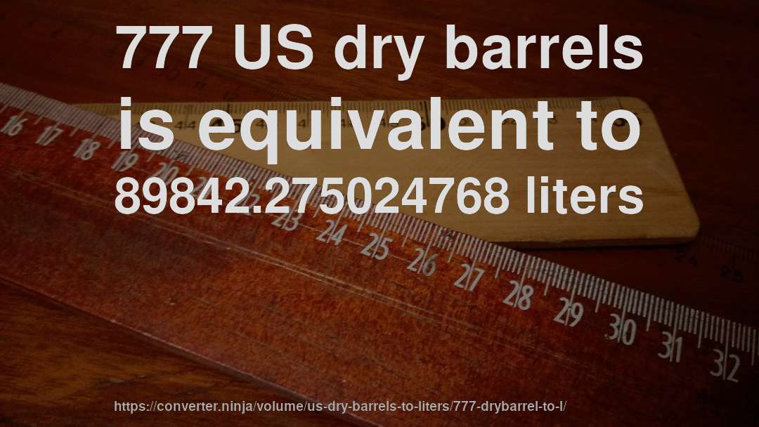 777 US dry barrels is equivalent to 89842.275024768 liters
