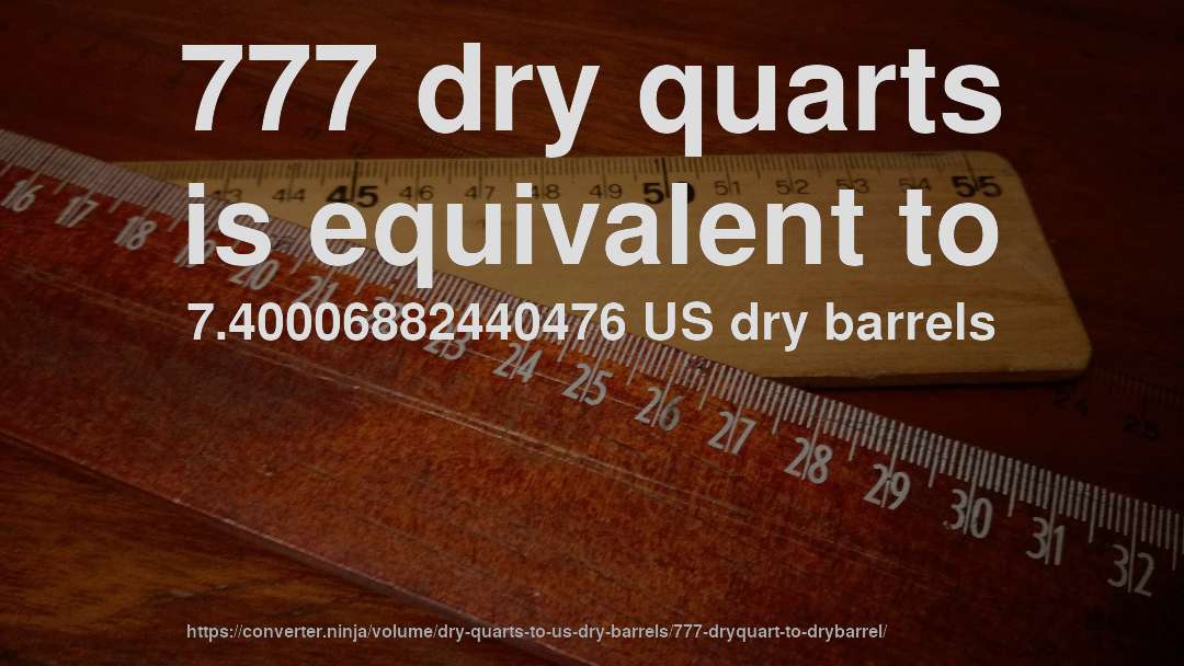 777 dry quarts is equivalent to 7.40006882440476 US dry barrels