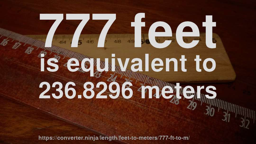 777 feet is equivalent to 236.8296 meters