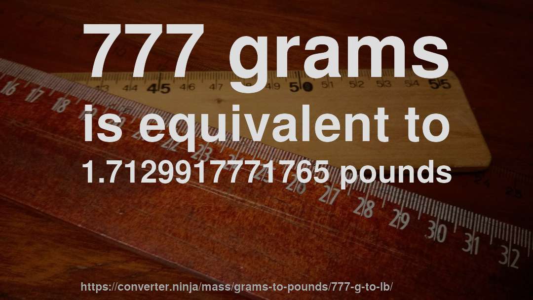 777 grams is equivalent to 1.7129917771765 pounds