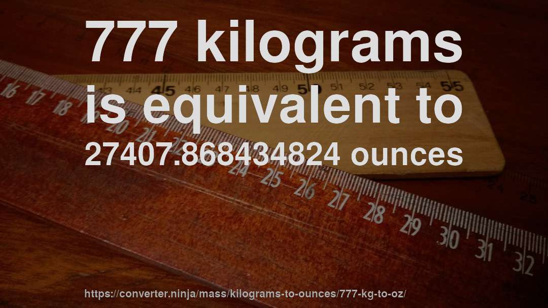 777 kilograms is equivalent to 27407.868434824 ounces