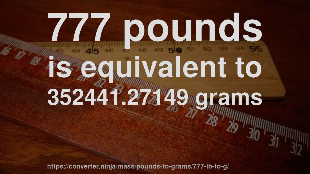 777 pounds is equivalent to 352441.27149 grams