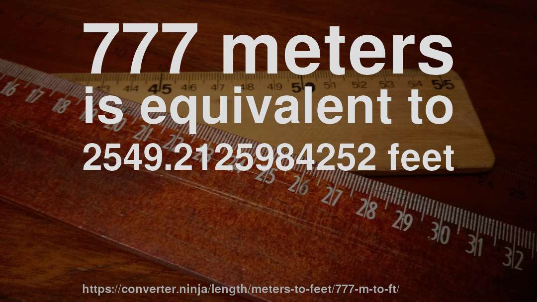 777 meters is equivalent to 2549.2125984252 feet