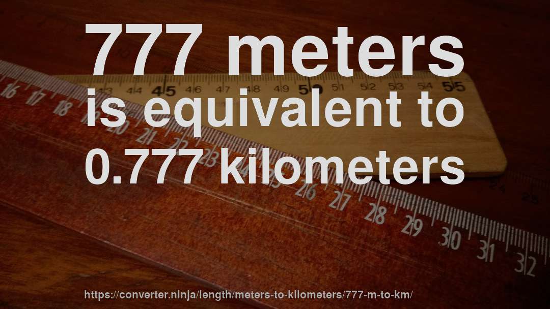 777 meters is equivalent to 0.777 kilometers