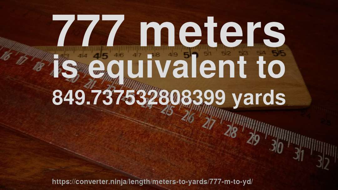 777 meters is equivalent to 849.737532808399 yards