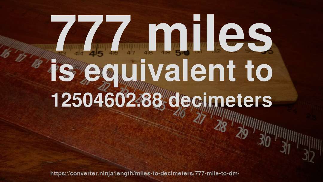 777 miles is equivalent to 12504602.88 decimeters