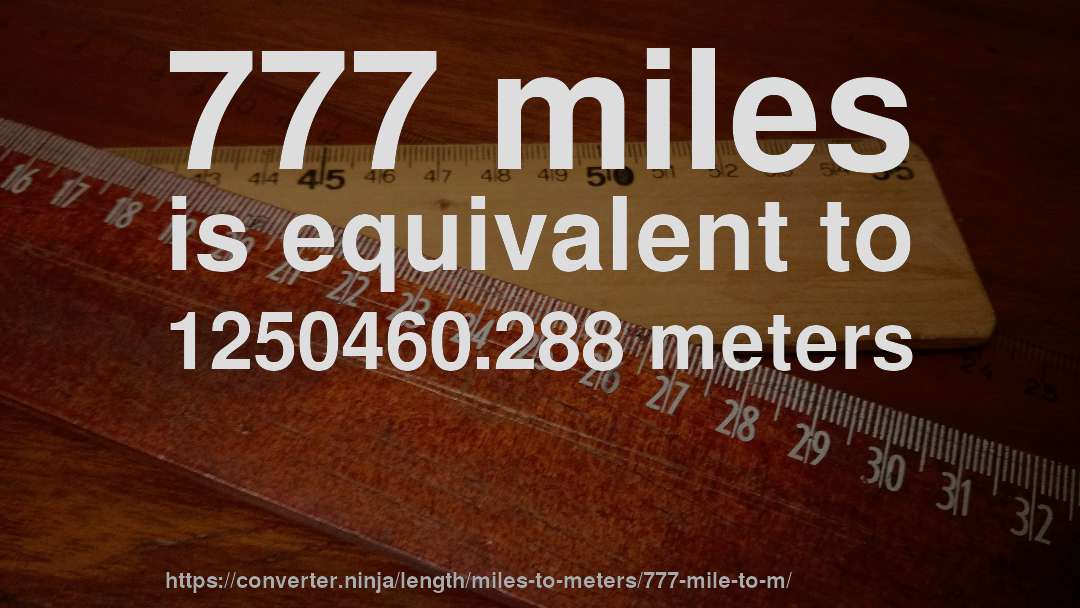 777 miles is equivalent to 1250460.288 meters