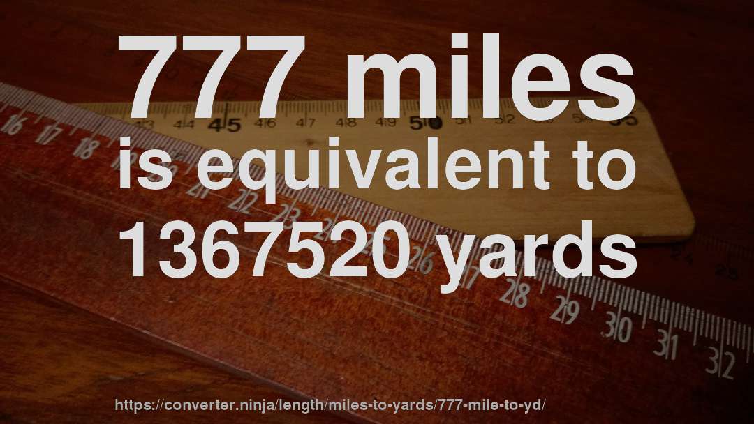 777 miles is equivalent to 1367520 yards