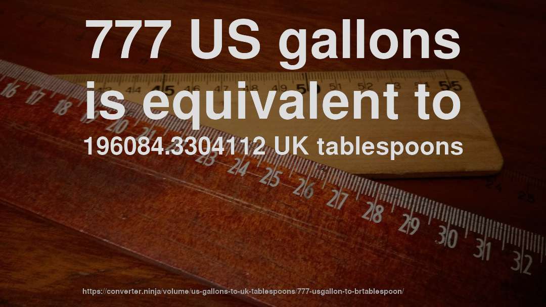 777 US gallons is equivalent to 196084.3304112 UK tablespoons