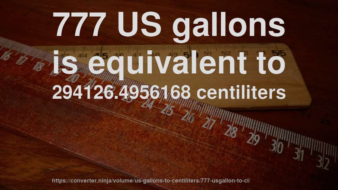 777 US gallons is equivalent to 294126.4956168 centiliters