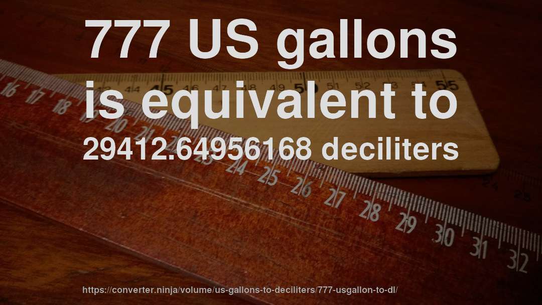 777 US gallons is equivalent to 29412.64956168 deciliters