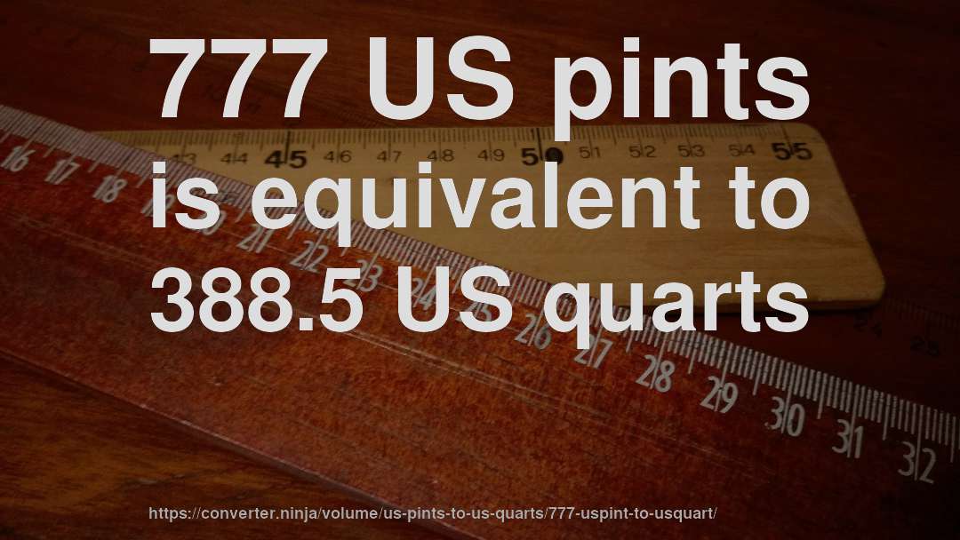 777 US pints is equivalent to 388.5 US quarts