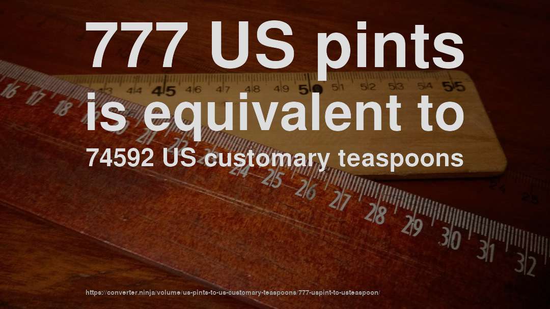 777 US pints is equivalent to 74592 US customary teaspoons