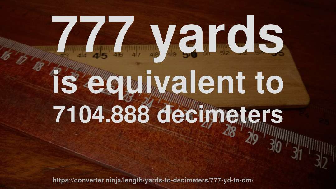 777 yards is equivalent to 7104.888 decimeters