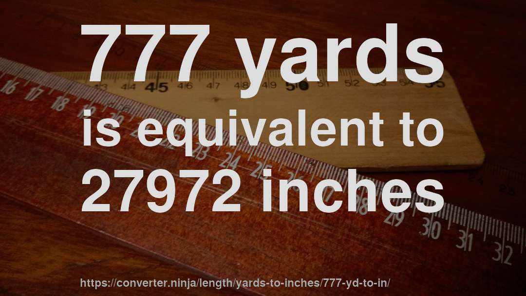 777 yards is equivalent to 27972 inches